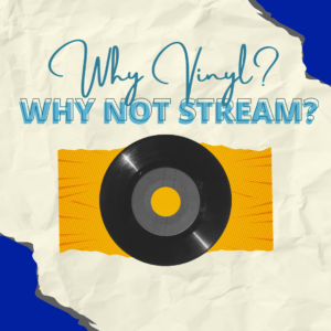 Why Vinyl? Why not stream?