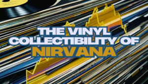 THE VINYL COLLECTIBILITY OF NIRVANA